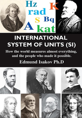Coperta cărții 'International System of Units (Si): How the World Measures Almost Everything, and the People Who Made It Possible -'