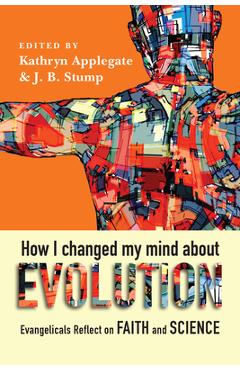 Coperta cărții 'How I Changed My Mind about Evolution: Evangelicals Reflect on Faith and Science - Kathryn Applegate'