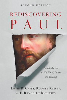 Rediscovering Paul: An Introduction to His World, Letters, and Theology - David B. Capes