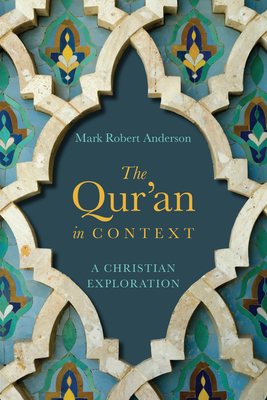 The Qur'an in Context: A Christian Exploration - Mark Robert Anderson
