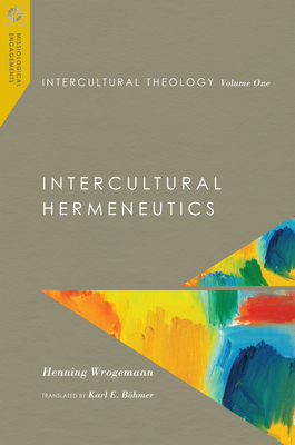 Intercultural Theology, Volume One: Intercultural Hermeneutics - Henning Wrogemann