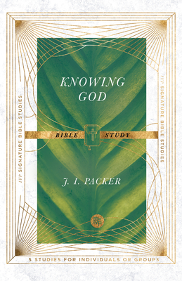 Knowing God Bible Study - J. I. Packer
