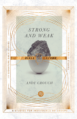 Strong and Weak Bible Study - Andy Crouch