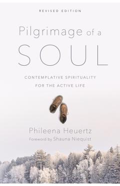 Poza produsului Pilgrimage of a Soul: Contemplative Spirituality for the Active Life - Phileena Heuertz