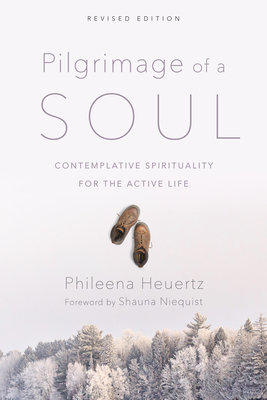 Pilgrimage of a Soul: Contemplative Spirituality for the Active Life - Phileena Heuertz