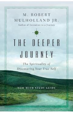 The Deeper Journey: The Spirituality of Discovering Your True Self - M. Robert Mulholland