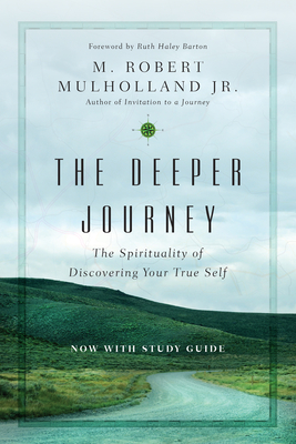 The Deeper Journey: The Spirituality of Discovering Your True Self - M. Robert Mulholland