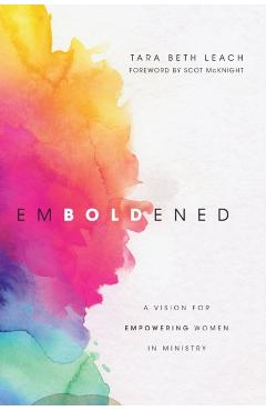Emboldened: A Vision for Empowering Women in Ministry - Tara Beth Leach