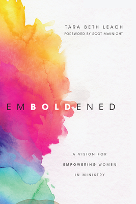 Emboldened: A Vision for Empowering Women in Ministry - Tara Beth Leach