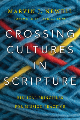 Crossing Cultures in Scripture: Biblical Principles for Mission Practice - Marvin J. Newell