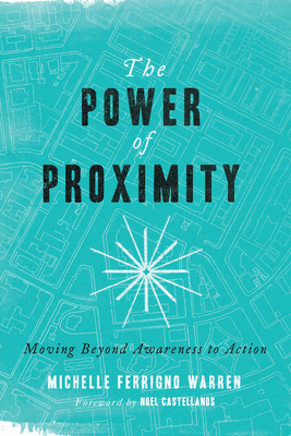 The Power of Proximity: Moving Beyond Awareness to Action - Michelle Ferrigno Warren