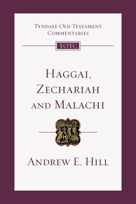 Haggai, Zechariah, Malachi: An Introduction and Commentary - Andrew E. Hill