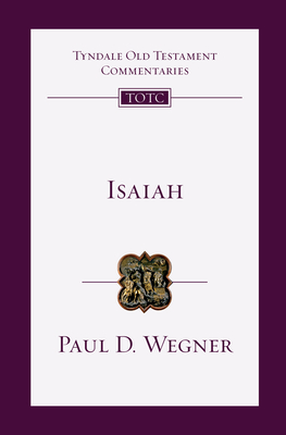 Isaiah: An Introduction and Commentary - Paul D. Wegner