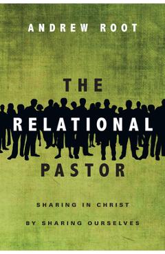 Coperta cărții 'The Relational Pastor: Sharing in Christ by Sharing Ourselves - Andrew Root'