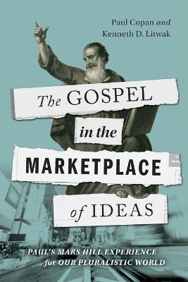 The Gospel in the Marketplace of Ideas - Paul Copan