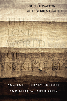 The Lost World of Scripture: Ancient Literary Culture and Biblical Authority - John H. Walton