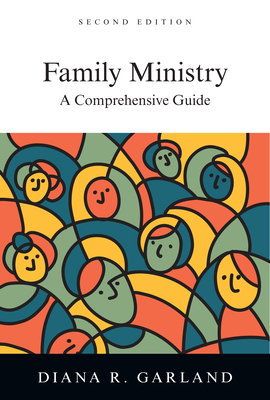 Family Ministry: A Comprehensive Guide - Diana R. Garland