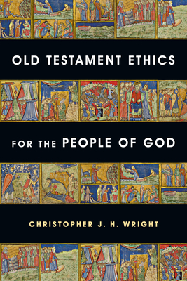 Old Testament Ethics for the People of God - Christopher J. H. Wright