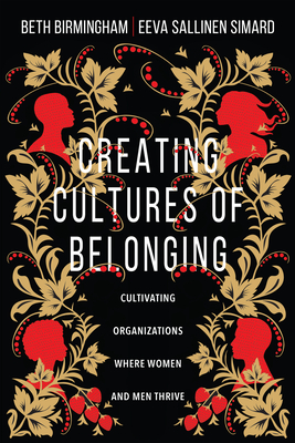 Creating Cultures of Belonging: Cultivating Organizations Where Women and Men Thrive - Beth Birmingham