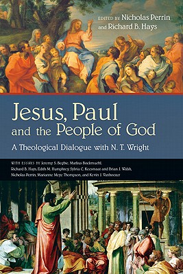 Jesus, Paul and the People of God: A Theological Dialogue with N. T. Wright - Nicholas Perrin