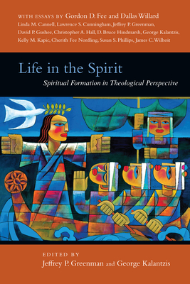 Life in the Spirit: Spiritual Formation in Theological Perspective - Jeffrey P. Greenman
