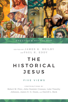 The Historical Jesus: Five Views - James K. Beilby