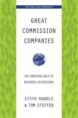 Great Commission Companies: The Emerging Role of Business in Missions (Revised, Expanded) - Steven Rundle