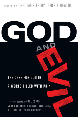 God and Evil: The Case for God in a World Filled with Pain - Chad Meister