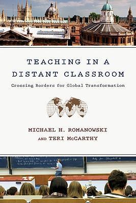 Teaching In a Distant Classroom: Crossing Borders for Global Transformation - Michael H. Romanowski