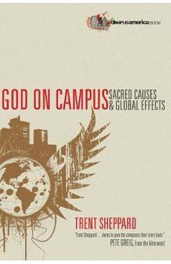 Coperta cărții 'God on Campus: Sacred Causes Global Effects - Trent Sheppard'