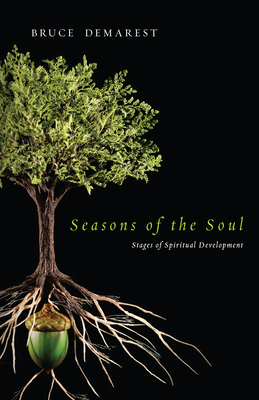 Seasons of the Soul: Stages of Spiritual Development - Bruce Demarest