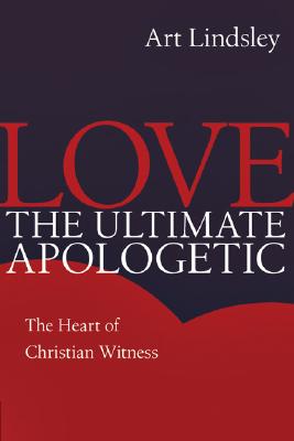 Love, the Ultimate Apologetic - Art Lindsley