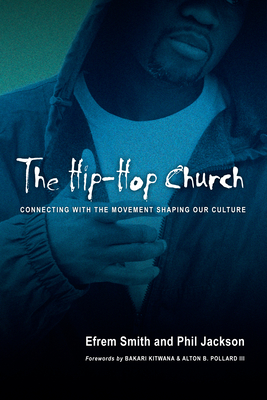 The Hip-Hop Church: Connecting with the Movement Shaping Our Culture - Efrem Smith
