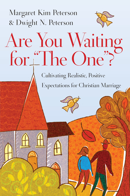 Are You Waiting for the One?: Cultivating Realistic, Positive Expectations for Christian Marriage - Margaret Kim Peterson