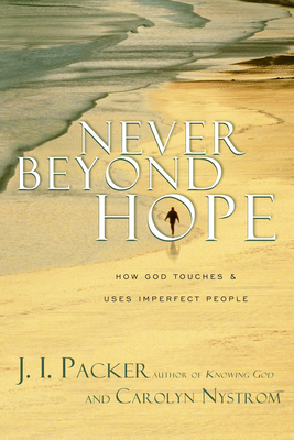 Never Beyond Hope: How God Touches & Uses Imperfect People - J. I. Packer