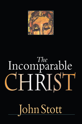 The Incomparable Christ - John Stott