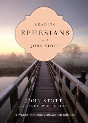 Reading Ephesians with John Stott: 11 Weeks for Individuals or Groups - John Stott