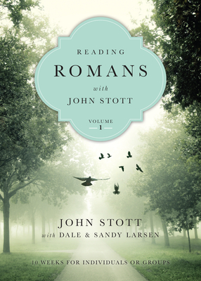 Reading Romans with John Stott: 10 Weeks for Individuals or Groups - John Stott