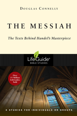 The Messiah: The Texts Behind Handel's Masterpiece: 8 Studies for Individuals or Groups - Douglas Connelly
