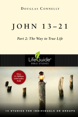 John 13-21: Part 2: The Way to True Life - Douglas Connelly
