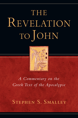 The Revelation to John: A Commentary on the Greek Text of the Apocalypse - Stephen S. Smalley