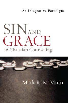 Sin and Grace in Christian Counseling: An Integrative Paradigm - Mark R. Mcminn