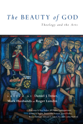 The Beauty of God: Theology and the Arts - Daniel J. Treier