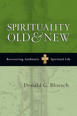 Spirituality Old & New: Recovering Authentic Spiritual Life - Donald G. Bloesch