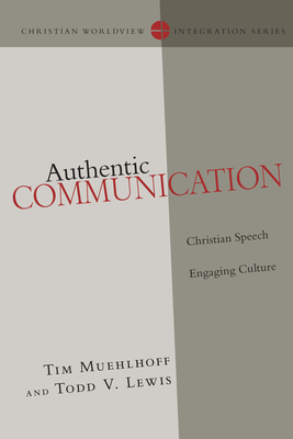 Authentic Communication: Christian Speech Engaging Culture - Tim Muehlhoff