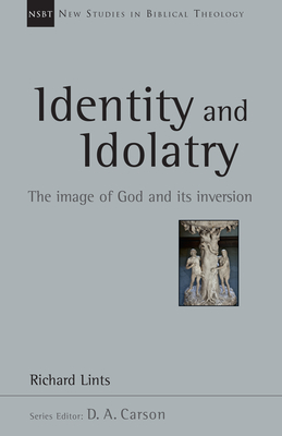 Identity and Idolatry: The Image of God and Its Inversion - Richard Lints