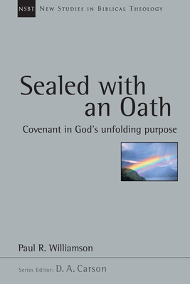 Sealed with an Oath: Covenant in God's Unfolding Purpose - Paul R. Williamson
