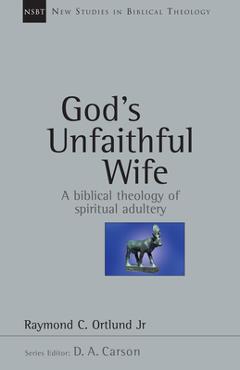 Coperta cărții 'God's Unfaithful Wife: A Biblical Theology of Spiritual Adultery - Raymond C. Ortlund'