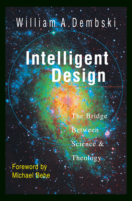 Intelligent Design: The Bridge Between Science Theology - William A. Dembski