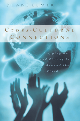 Cross-Cultural Connections: Stepping Out and Fitting in Around the World - Duane Elmer